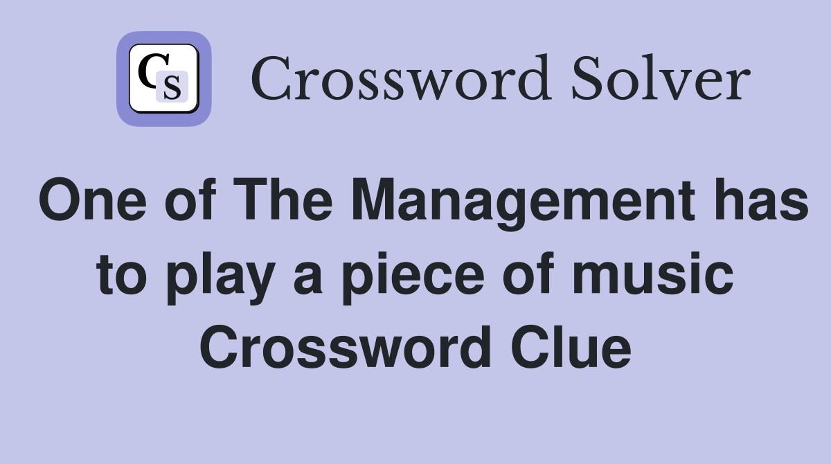 One of The Management has to play a piece of music Crossword Clue