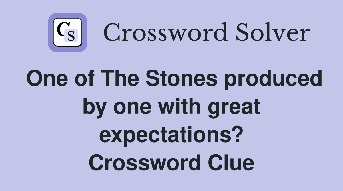 One of The Stones produced by one with great expectations? Crossword Clue