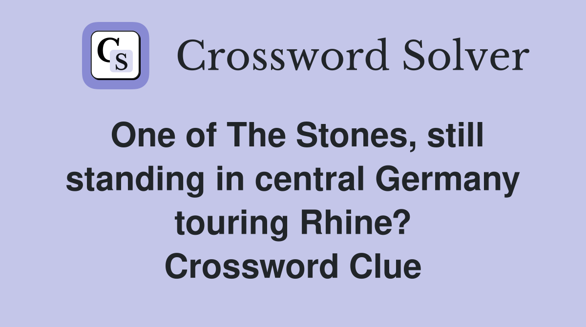 One of The Stones, still standing in central Germany touring Rhine? Crossword Clue