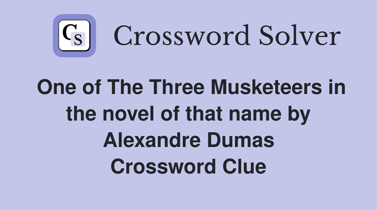 One of The Three Musketeers in the novel of that name by Alexandre Dumas Crossword Clue
