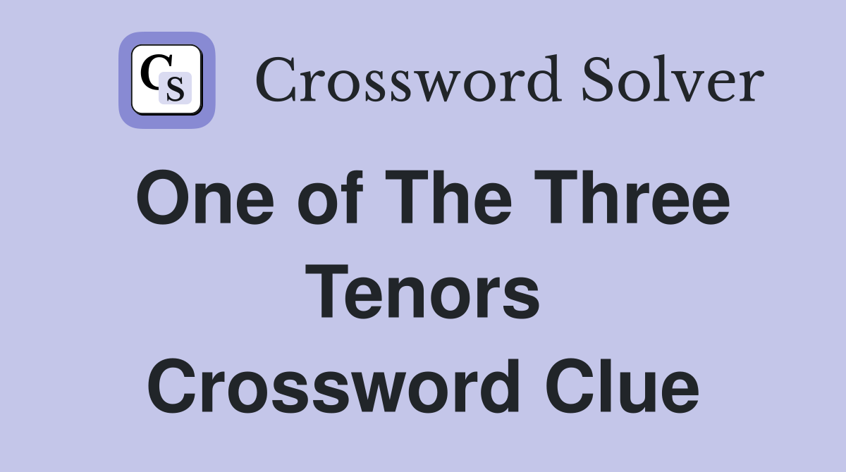 One of The Three Tenors Crossword Clue