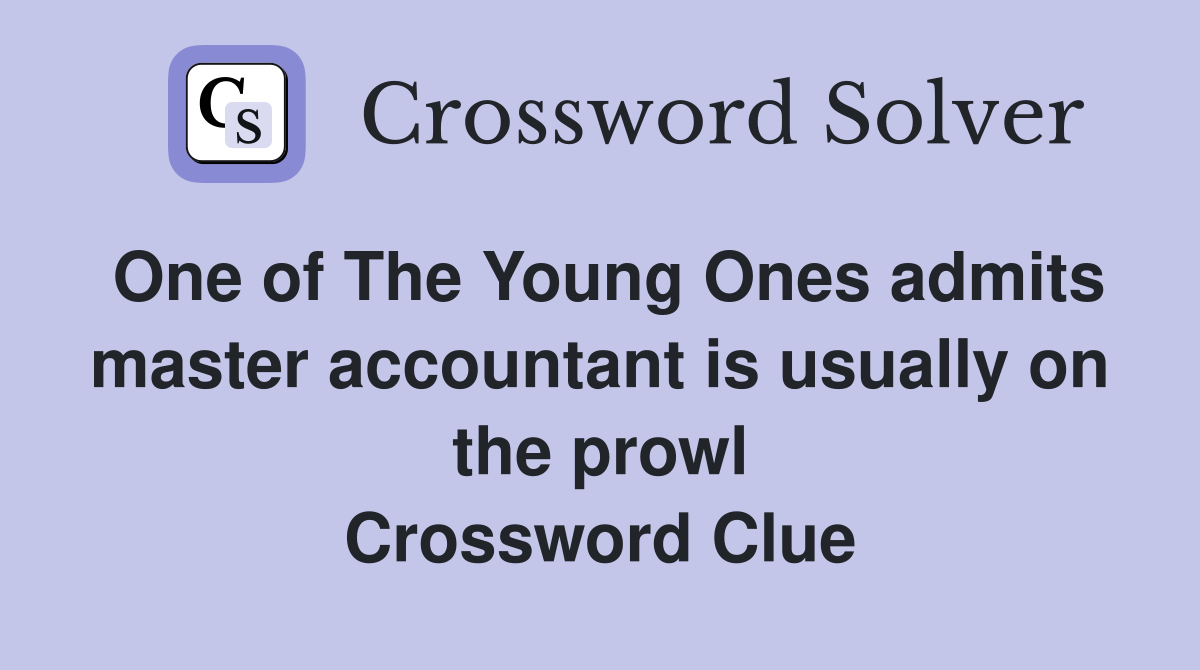 One of The Young Ones admits master accountant is usually on the prowl Crossword Clue
