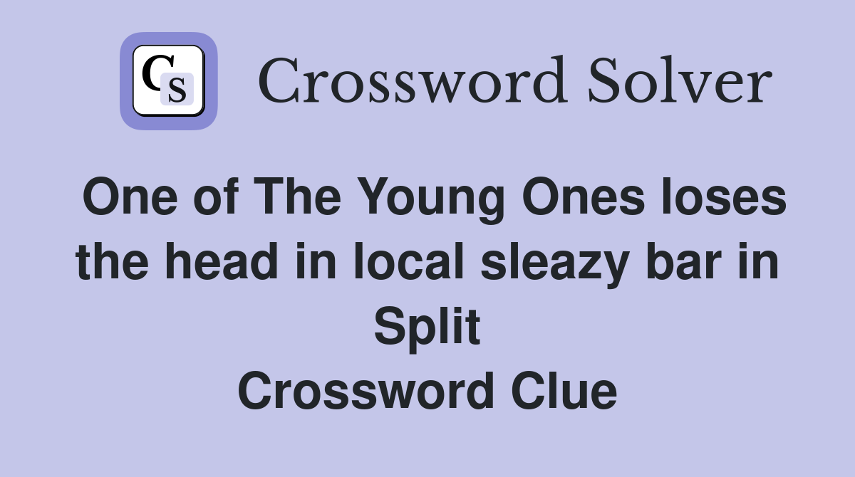 One of The Young Ones loses the head in local sleazy bar in Split Crossword Clue