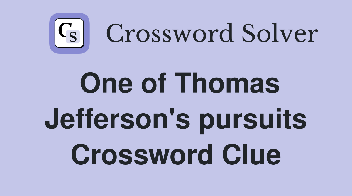 One of Thomas Jefferson's pursuits Crossword Clue