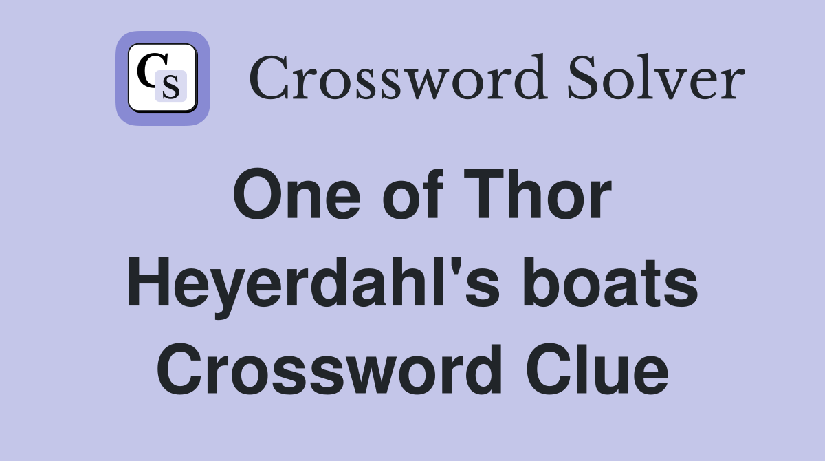 One of Thor Heyerdahl's boats Crossword Clue