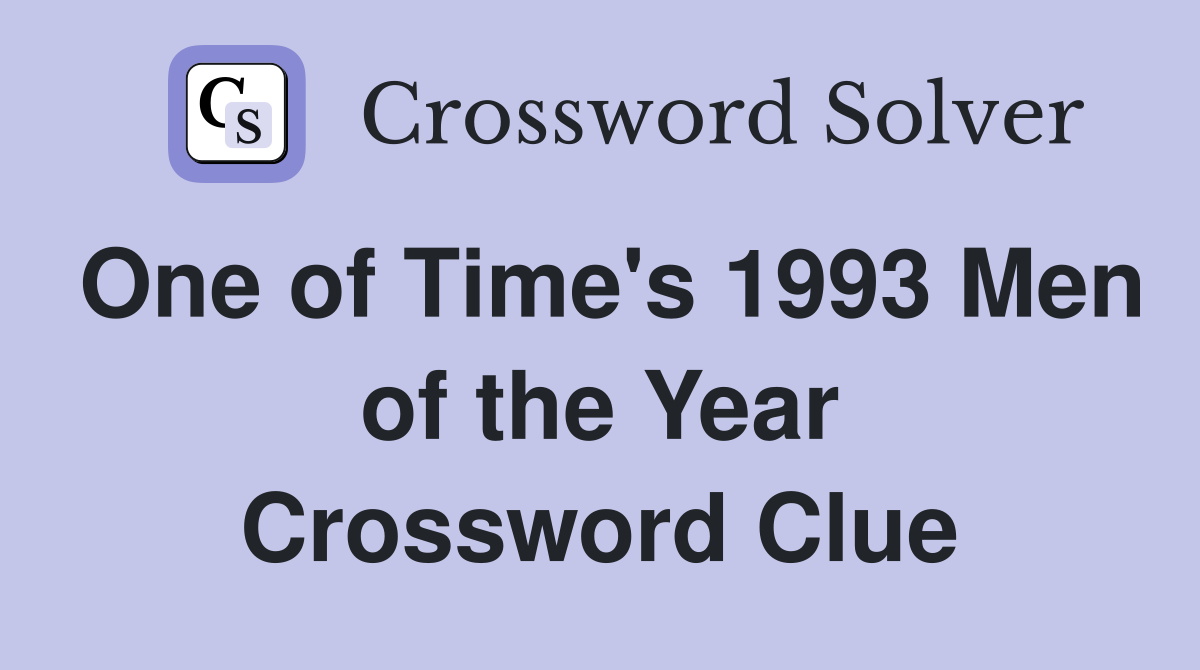 One of Time's 1993 Men of the Year Crossword Clue