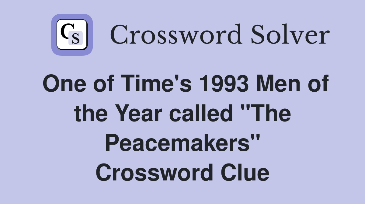One of Time's 1993 Men of the Year called "The Peacemakers" Crossword Clue
