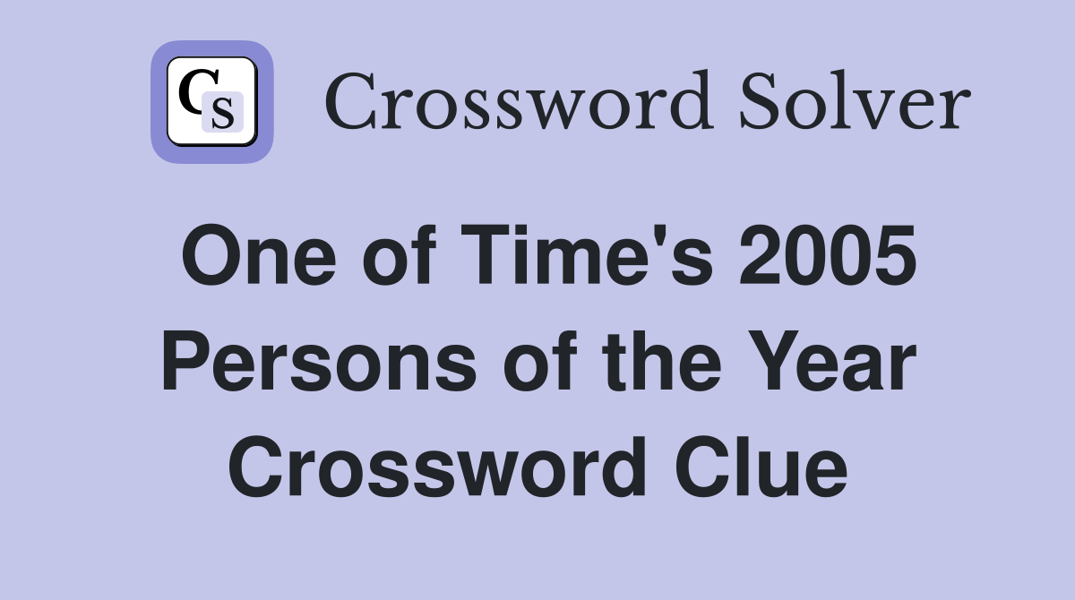 One of Time's 2005 Persons of the Year Crossword Clue