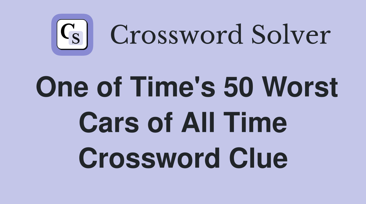 One of Time's 50 Worst Cars of All Time Crossword Clue