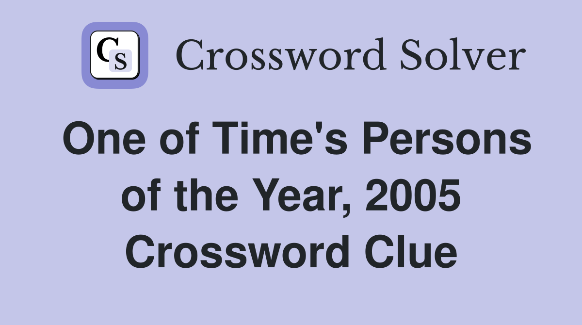 One of Time's Persons of the Year, 2005 Crossword Clue