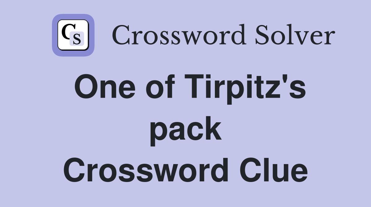 One of Tirpitz's pack Crossword Clue