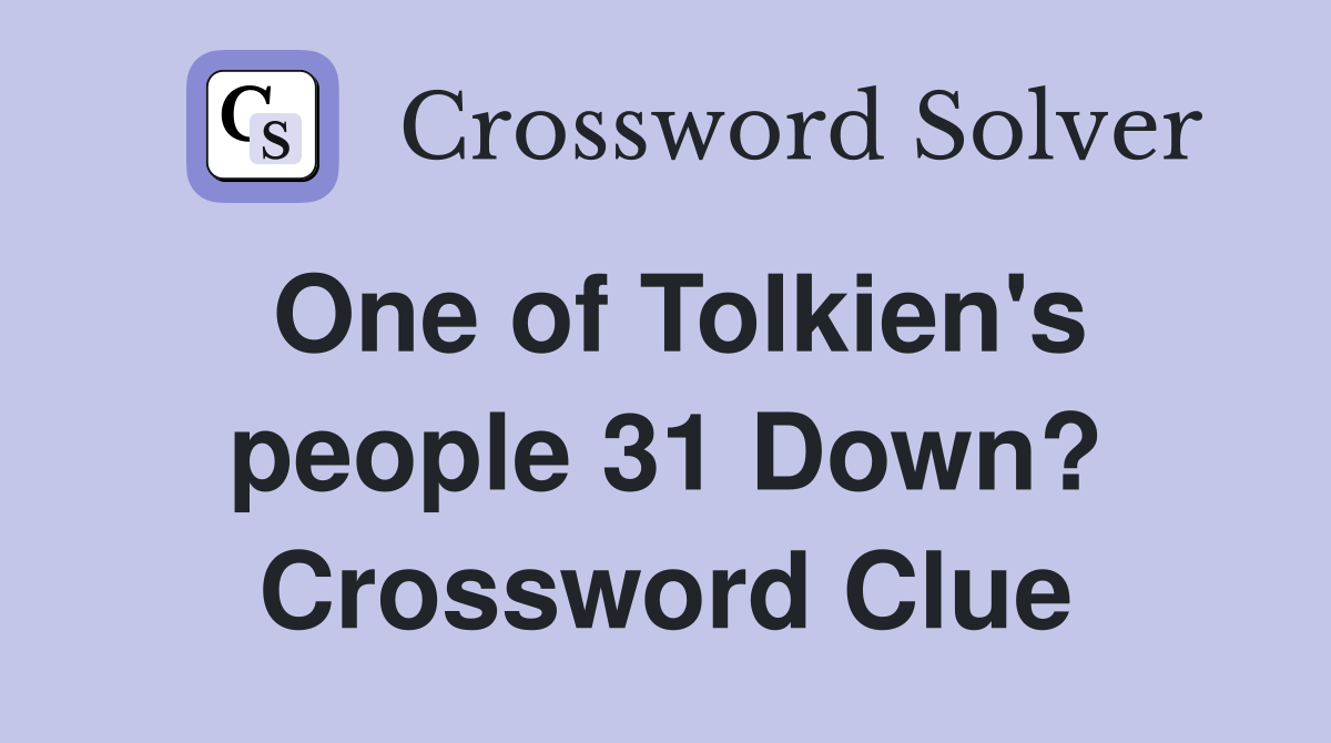 One of Tolkien's people 31 Down? Crossword Clue