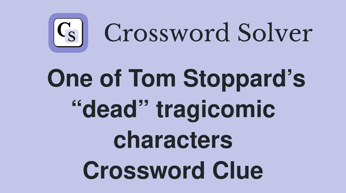 One of Tom Stoppard’s “dead” tragicomic characters Crossword Clue