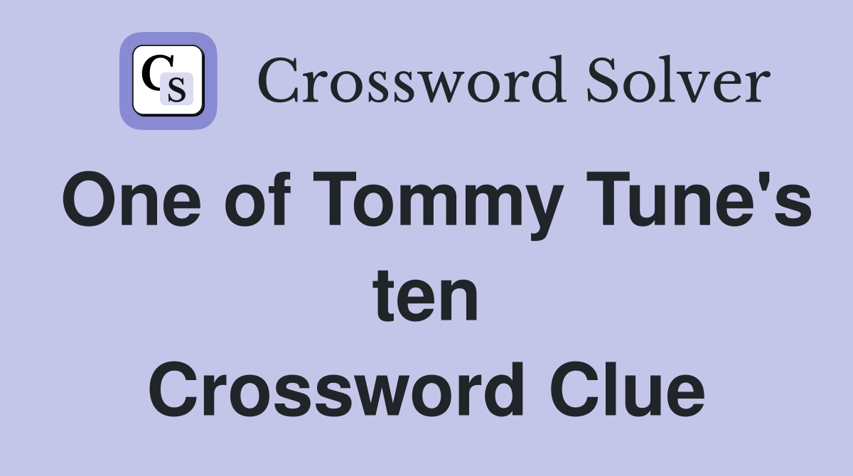 One of Tommy Tune's ten Crossword Clue