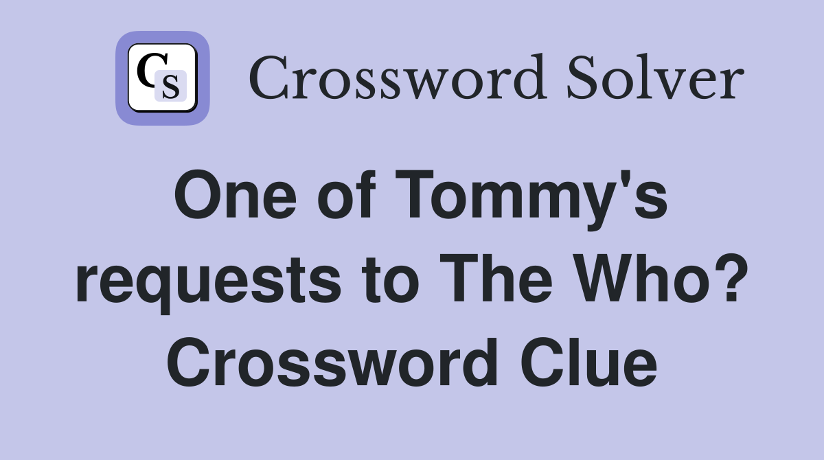 One of Tommy's requests to The Who? Crossword Clue