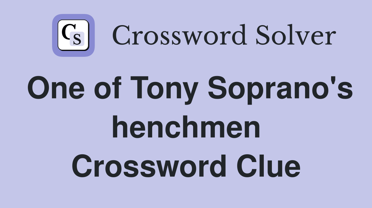 One of Tony Soprano's henchmen Crossword Clue