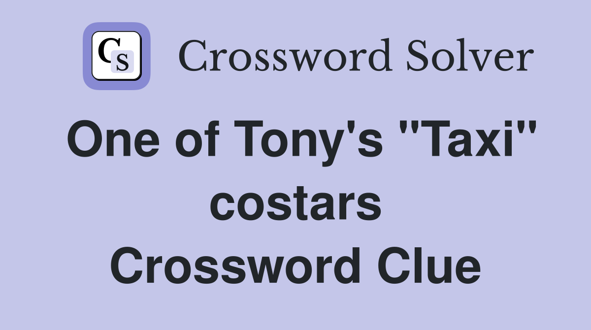 One of Tony's "Taxi" costars Crossword Clue