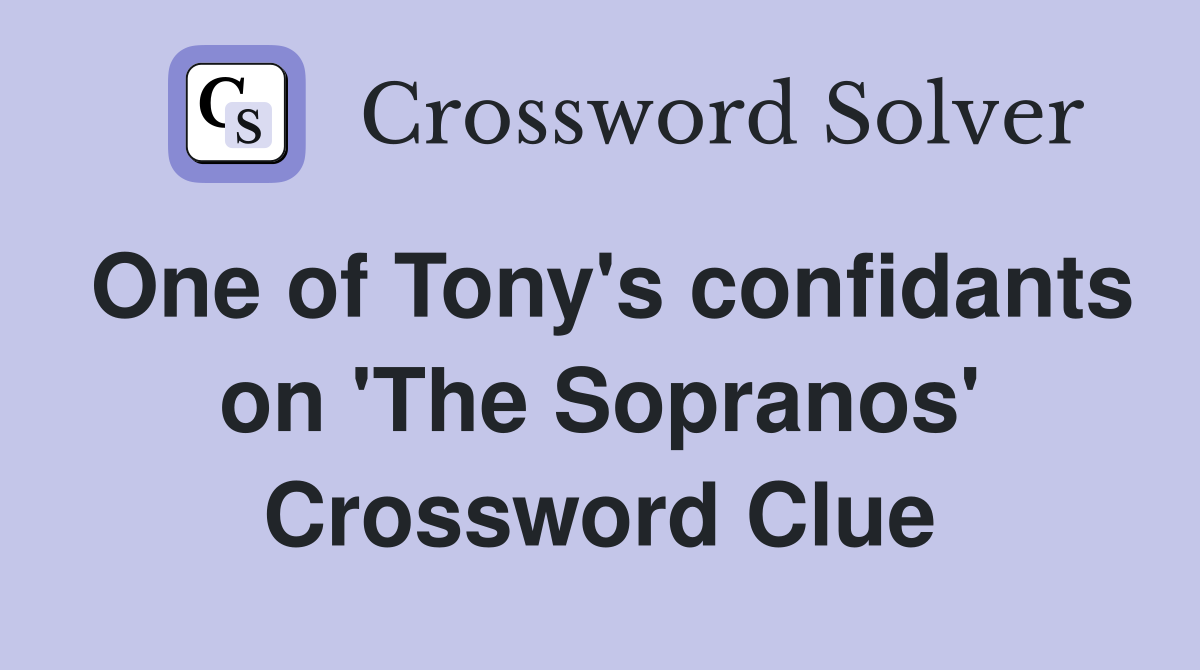 One of Tony's confidants on 'The Sopranos' Crossword Clue