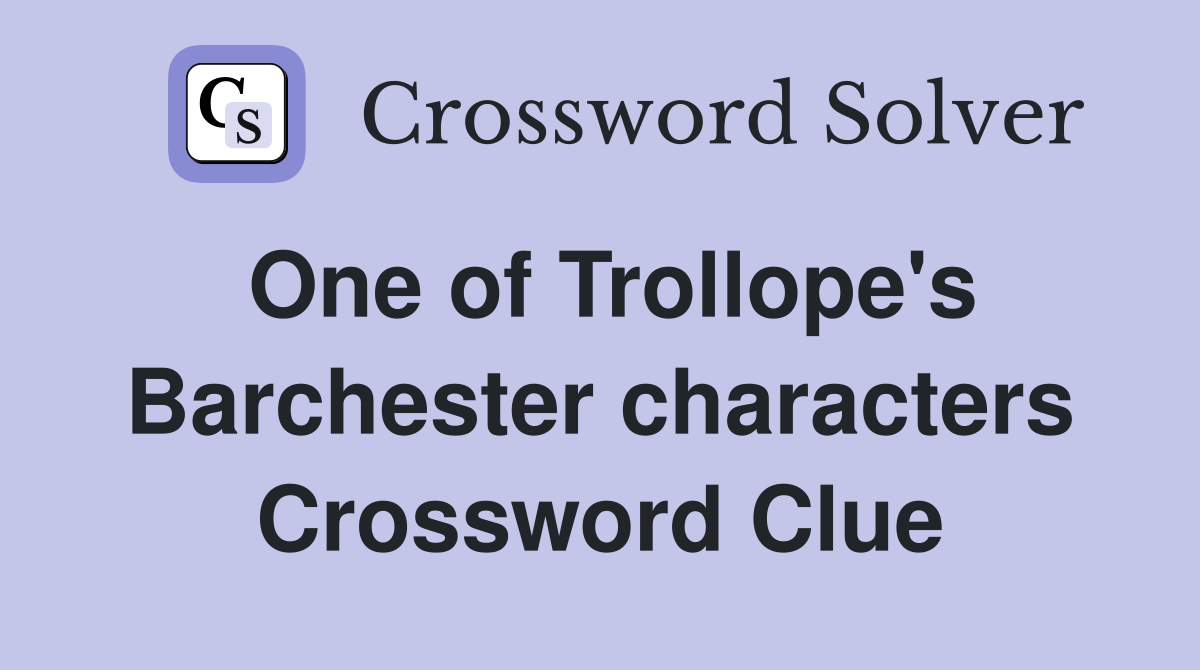 One of Trollope's Barchester characters Crossword Clue