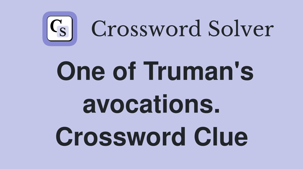 One of Truman's avocations. Crossword Clue