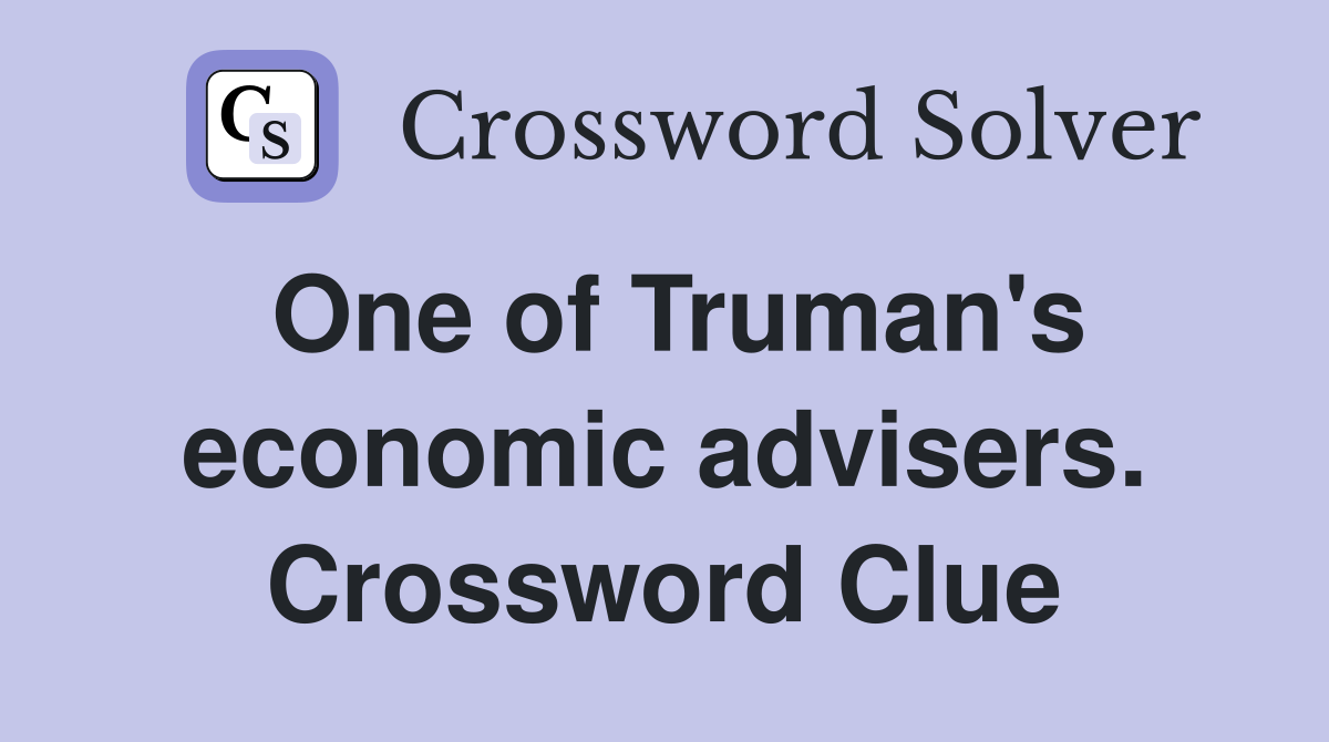 One of Truman's economic advisers. Crossword Clue