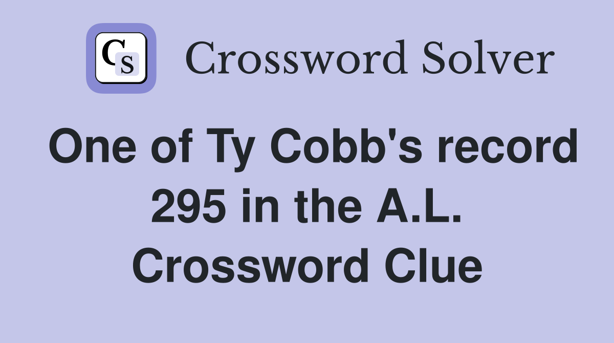 One of Ty Cobb's record 295 in the A.L. Crossword Clue