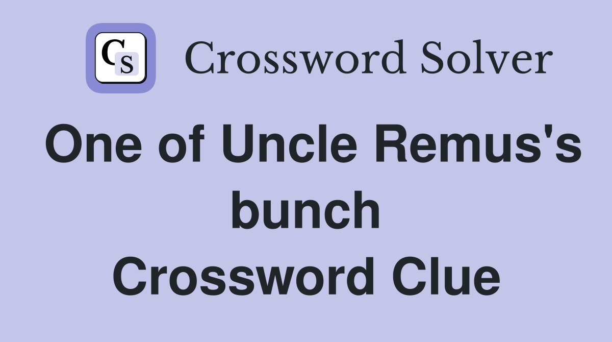 One of Uncle Remus's bunch Crossword Clue