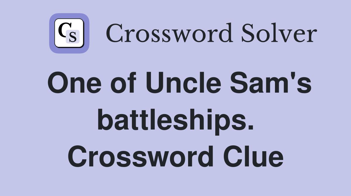 One of Uncle Sam's battleships. Crossword Clue