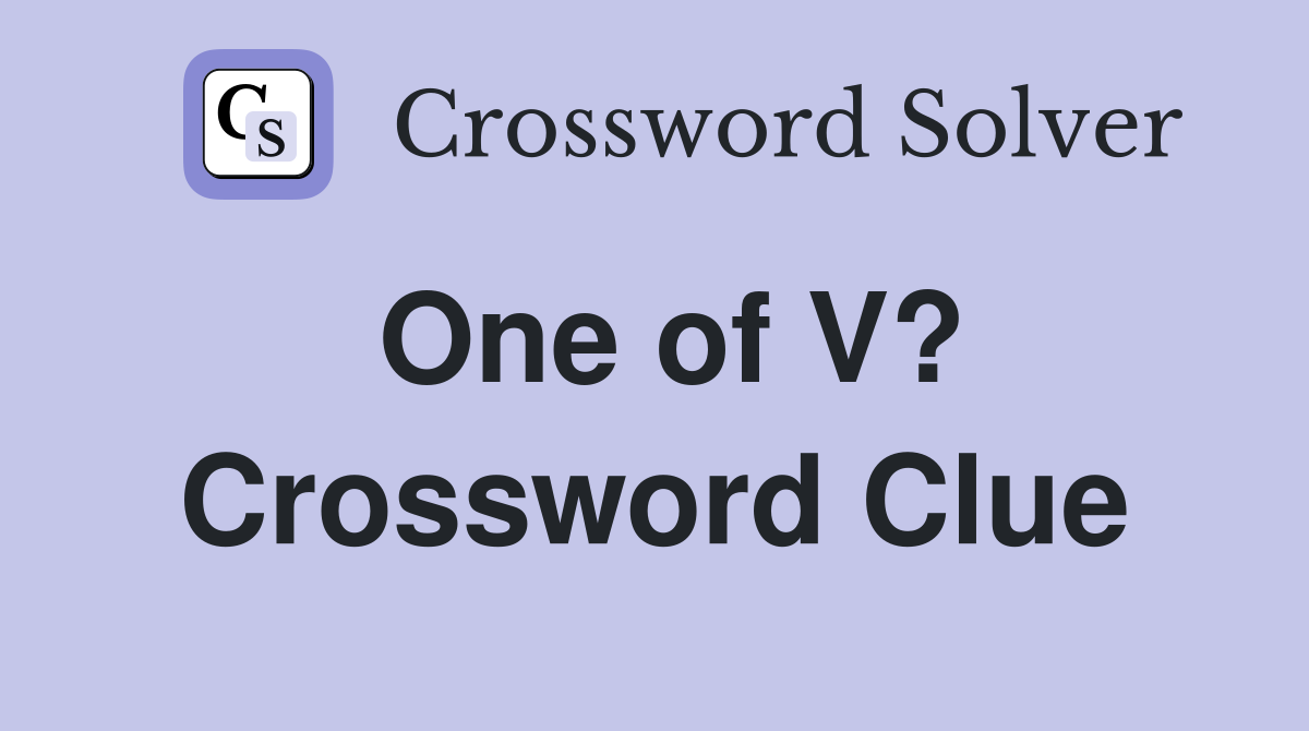One of V? Crossword Clue