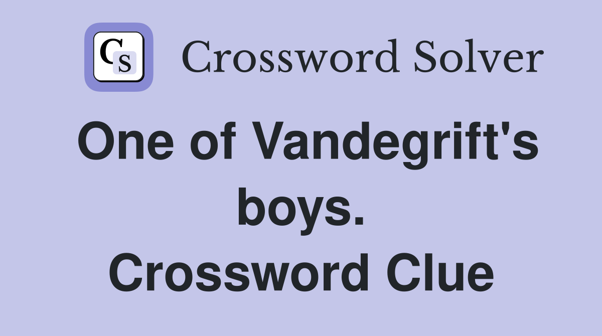 One of Vandegrift's boys. Crossword Clue