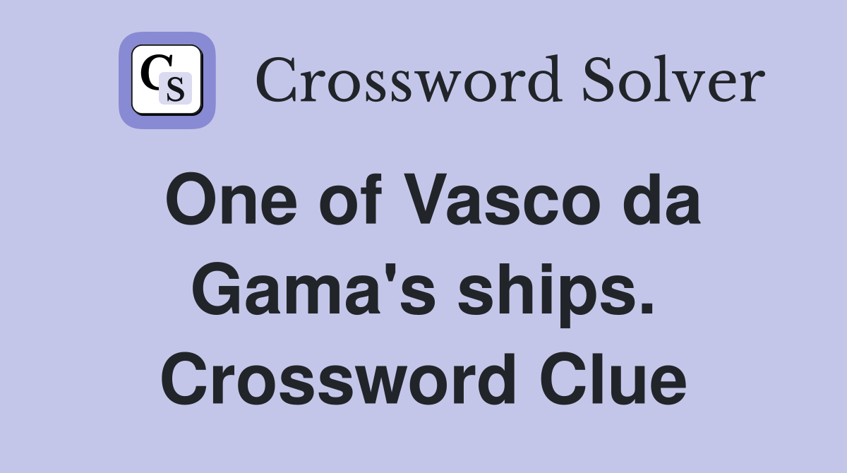 One of Vasco da Gama's ships. Crossword Clue