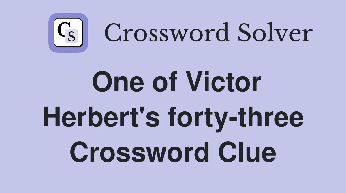 One of Victor Herbert's forty-three Crossword Clue