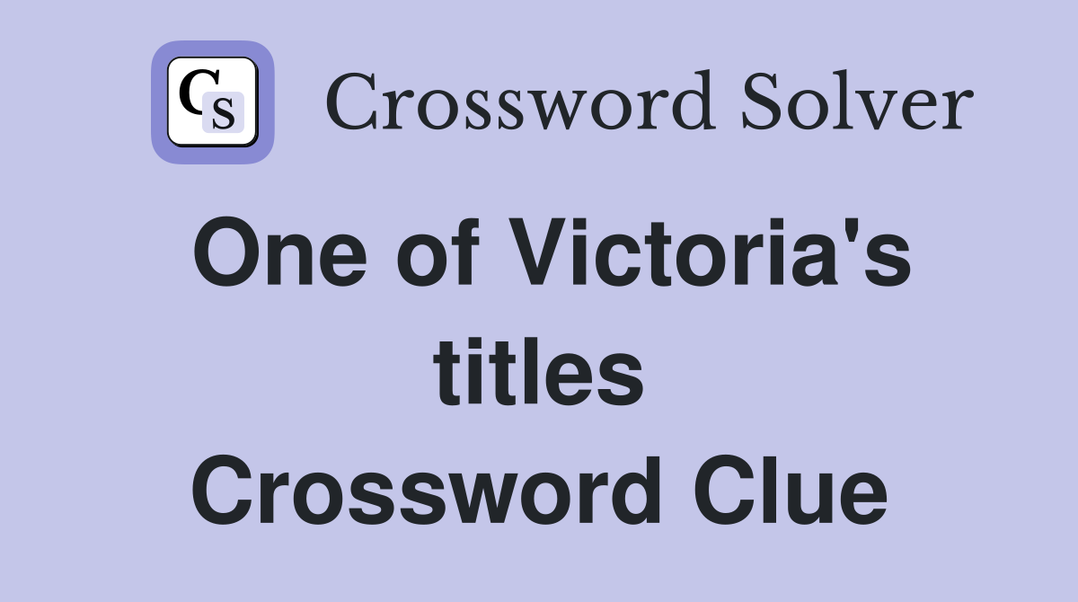 One of Victoria's titles Crossword Clue