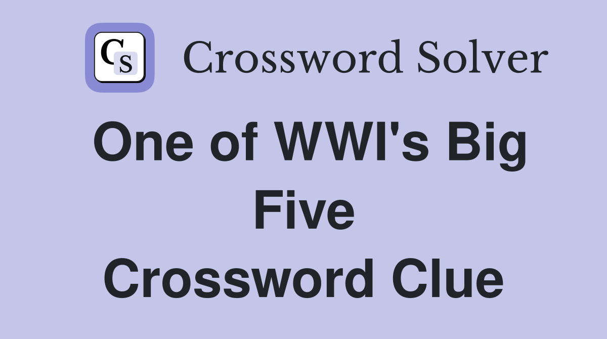 One of WWI's Big Five Crossword Clue