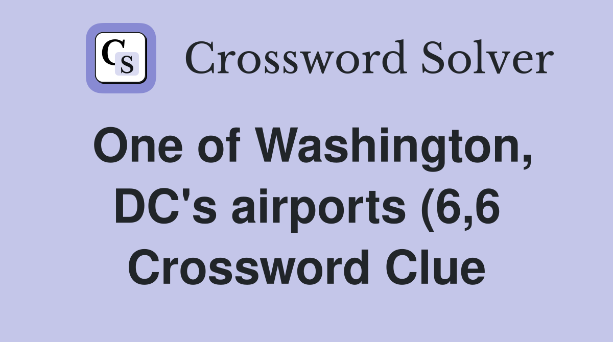 One of Washington DC #39 s airports (6 6) Crossword Clue Answers One of Washington DC #39 s airports (6 6) Crossword Clue Answers