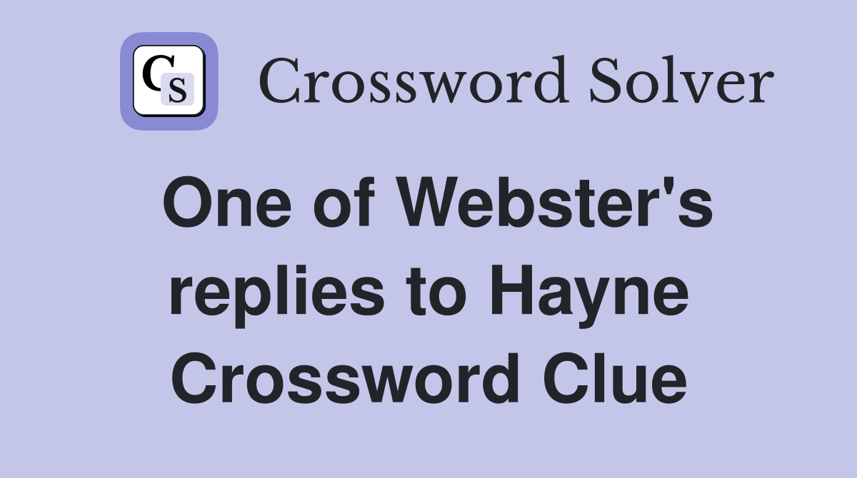 One of Webster's replies to Hayne Crossword Clue