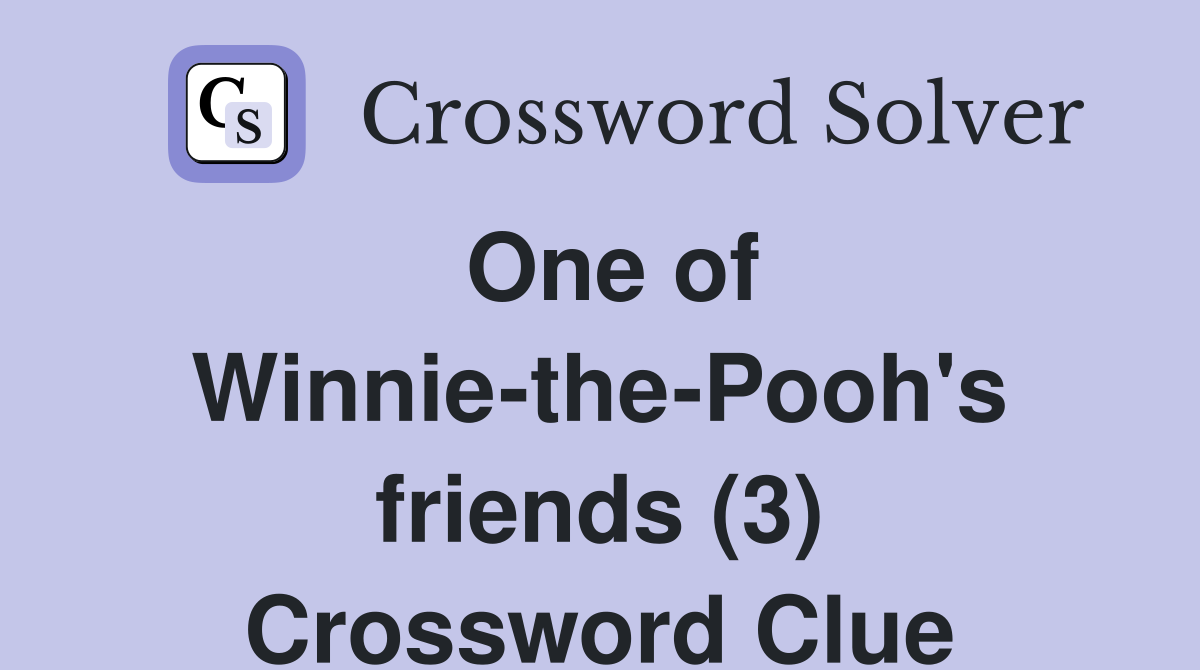 One of Winnie-the-Pooh's friends (3) Crossword Clue