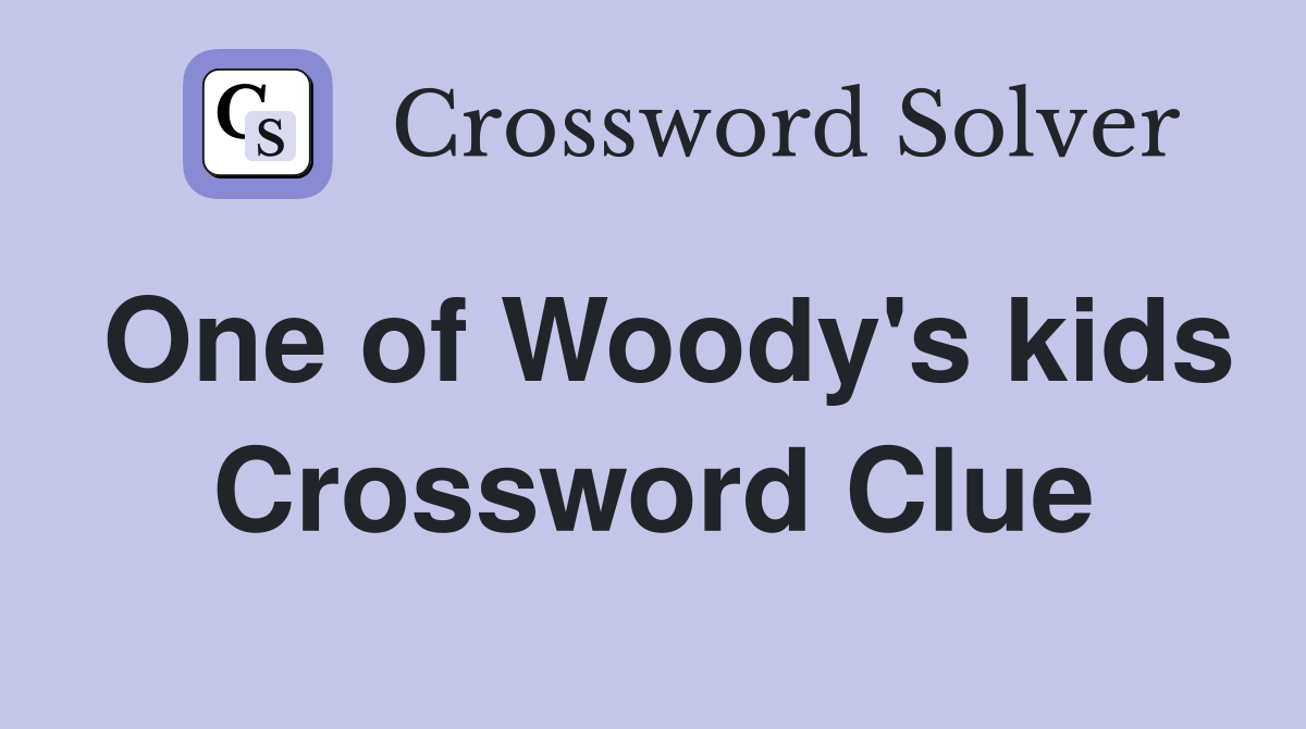 One of Woody's kids Crossword Clue