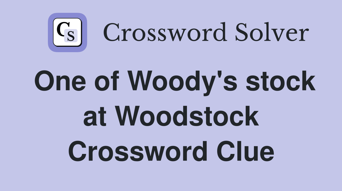 One of Woody's stock at Woodstock Crossword Clue