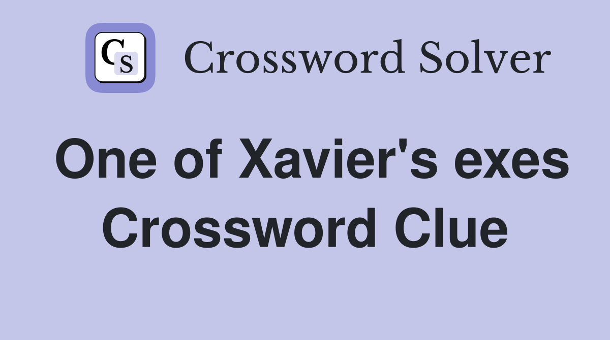 One of Xavier's exes Crossword Clue