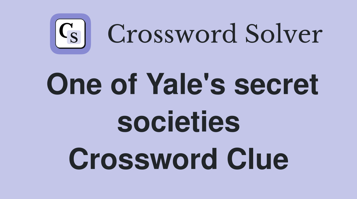One of Yale's secret societies Crossword Clue