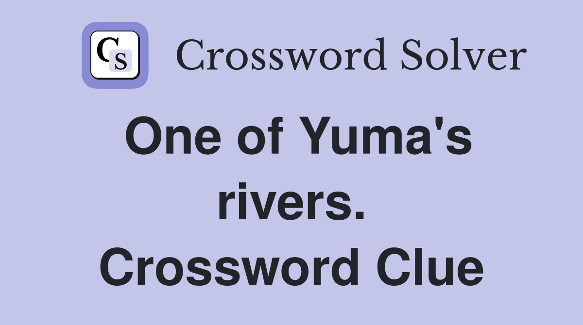 One of Yuma's rivers. Crossword Clue