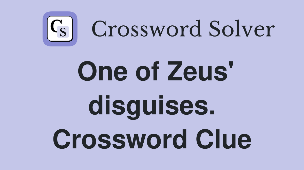 One of Zeus' disguises. Crossword Clue