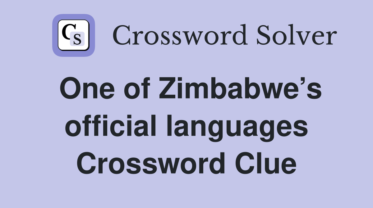 One of Zimbabwe’s official languages Crossword Clue