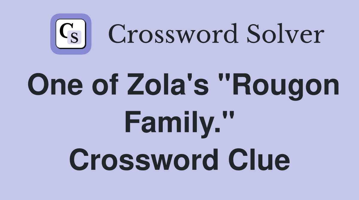 One of Zola's "Rougon Family." Crossword Clue