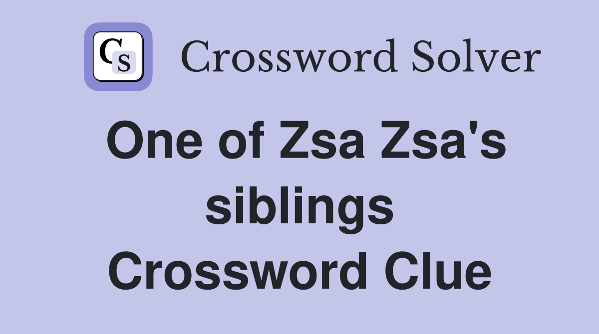One of Zsa Zsa's siblings Crossword Clue