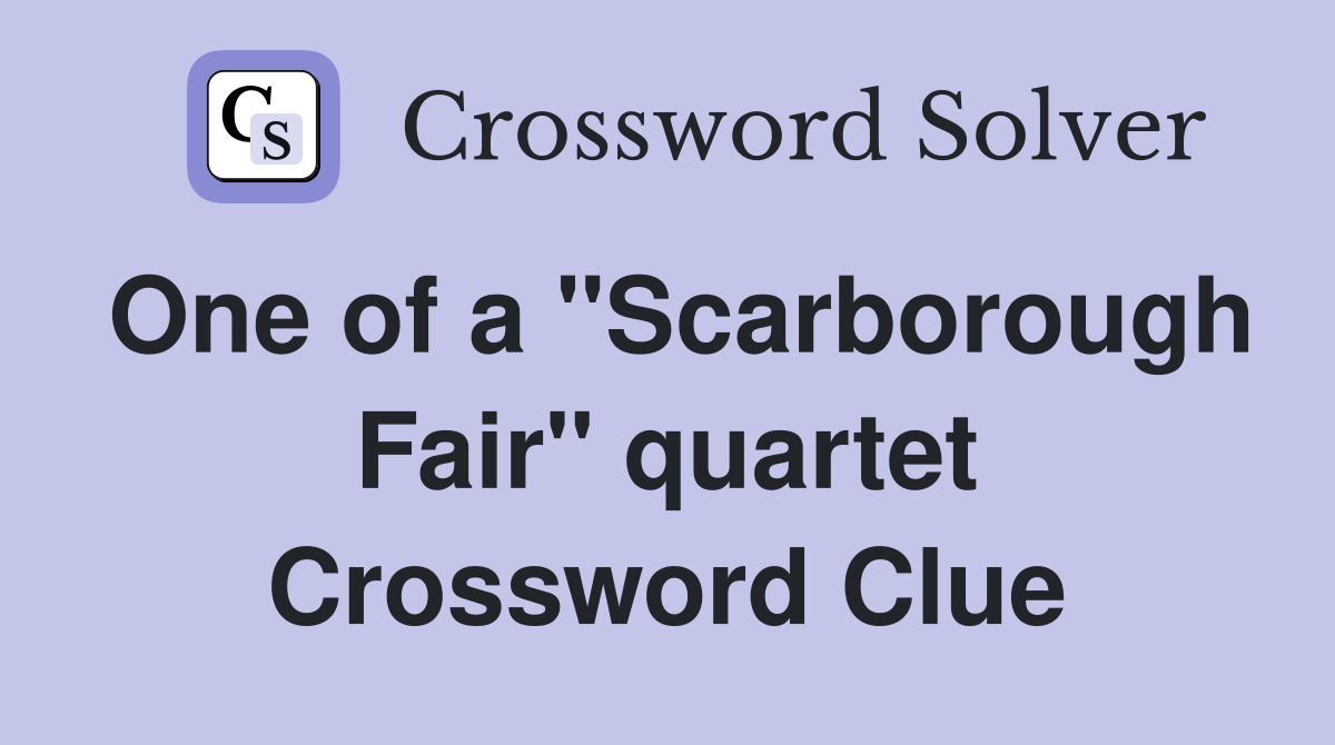 One of a "Scarborough Fair" quartet Crossword Clue