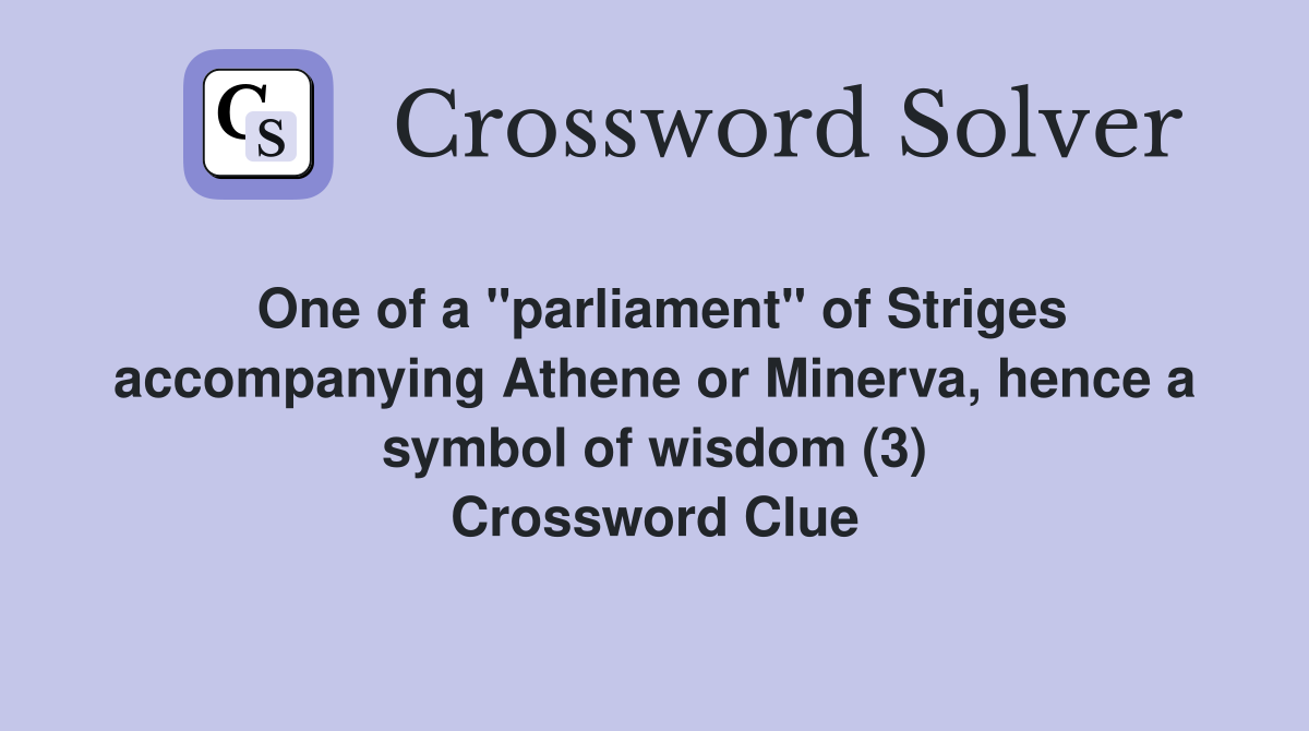 One of a "parliament" of Striges accompanying Athene or Minerva, hence a symbol of wisdom (3) Crossword Clue