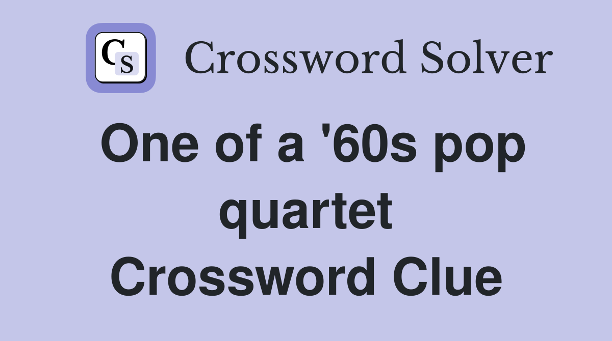 One of a '60s pop quartet Crossword Clue