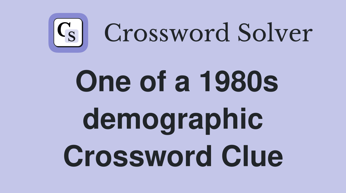 One of a 1980s demographic Crossword Clue
